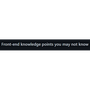 The front end knowledge you may not know