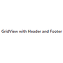 GridView with Header and Footer