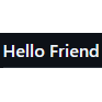 Hello Friend