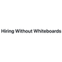 Hiring Without Whiteboards