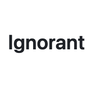 Ignorant