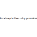 Iteration primitives using generators