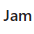 Jam