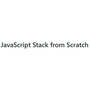 JavaScript Stack from Scratch