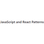JavaScript and React Patterns