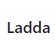 Ladda