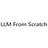 LLM From Scratch
