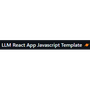 LLM React App Javascript Template