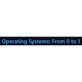 Operating Systems: From 0 to 1