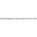 Perfect Roadmap To Learn Data Science