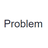Problem