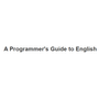 A Programmer's Guide to English