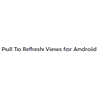 Pull To Refresh Views for Android