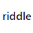 riddle