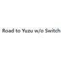 Road to Yuzu w/o Switch