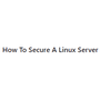 How To Secure A Linux Server
