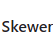Skewer