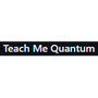 Teach Me Quantum