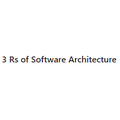 3 Rs of Software Architecture