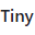 Tiny