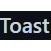 Toast