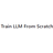 Train LLM From Scratch
