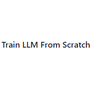 Train LLM From Scratch