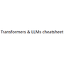 Transformers & LLMs cheatsheet