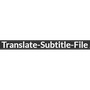 Translate-Subtitle-File