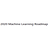 2020 Machine Learning Roadmap