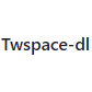 Twspace-dl