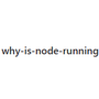 why-is-node-running