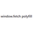 window.fetch polyfill