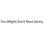 You (Might) Don't Need jQuery