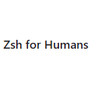 Zsh for Humans