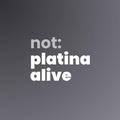 not: platinaalive