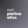 not: platinaalive