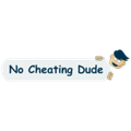 No Cheating Dude