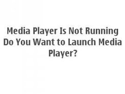 When Media Player is Not Running.