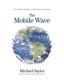 The Mobile Wave: How Mobile Intelligence Will Change Everything 